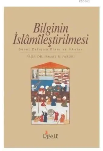 Bilginin İslamileştirilmesi; Genel Çalışma Planı ve İlkeler
