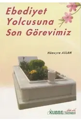 Ebediyet Yolcusuna Son Görevimiz