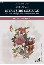 Açıklamalı Divan Şiiri Sözlüğü; Eski Türk Edebiyatında Mazmunlar ve İzahı