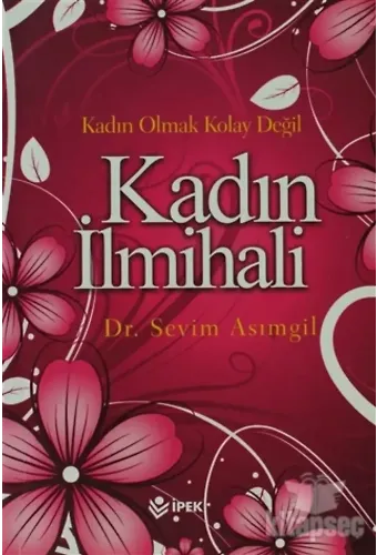 Kadın Olmak Kolay Değil! Kadın İlmihali - Sevim Asımgil
