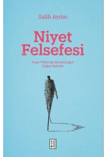 Niyet Felsefesi;İnsan Fiillerinde Sorumluluğun Doğuş Aşaması