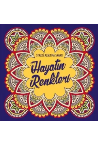 Hayatın Renkleri;Stresi Azaltma Sanatı