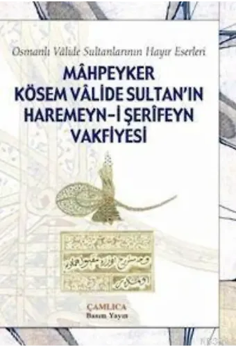 Mahpeyker Kösem Valide Sultanın Haremeyn-i Şerifeyn Vakfiyesi
