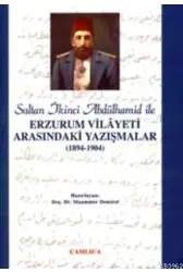 Sultan 2. Abdülhamid İle Erzurum Vilayeti Arasındaki Yazışmalar (1894-1904)