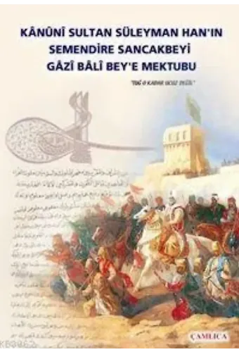 Kanuni Sultan Süleyman Han´ın Semendire Sancak Beyi Gazi Bali Beye Mektubu