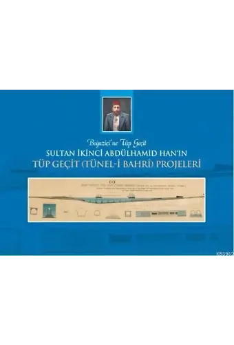 Sultan İkinci Abdülhamid Han'ın Tüp Geçit (Tünel-i Bahri) Projeleri; Boğaziçi'ne Tüp Geçit