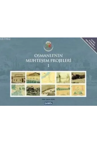 Osmanlı'nın Muhteşem Projeleri 1; İlk Defa Yayınlanan Arşiv Vesikalarıyla