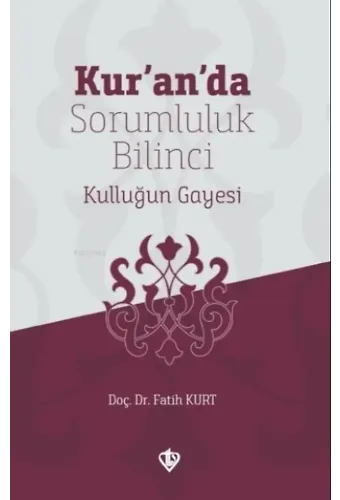 Kur'an'da Sorumluluk Bilinci Kulluğun Gayesi