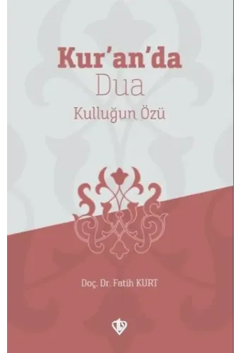 Kur'an'da Dua;Kulluğun Özü