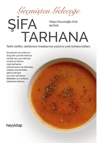 Geçmişten Geleceğe Şifa Tarhana;Tarihi, Tarifleri, Adetleriyle Anadolu'nun Yüzlerce Yıllık Tarhana Kültürü