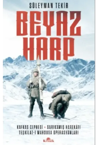 Beyaz Harp;Kafkas Cephesi - Sarıkamış Harekatı - Teşkilat-ı Mahsusa Operasyonları