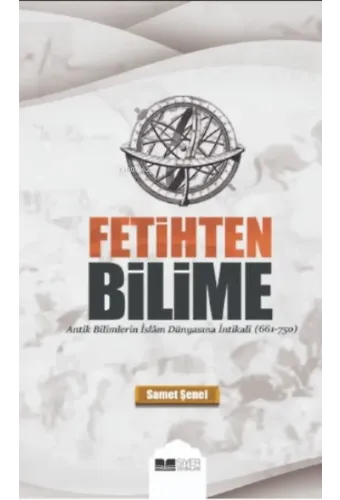 Fetihten Bilime;Antik Bilimlerin İslâm Dünyasına İntikali