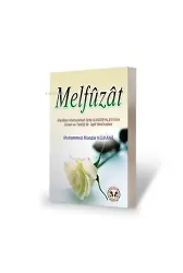 Melfuzat ;Mevlana Muhammed İlyas Kandehlevi'nin Davet ve Tebliğ İle İlgili Nasihatlari