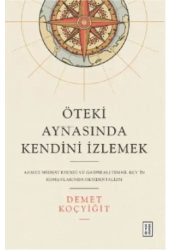 Öteki Aynasında Kendini İzlemek;Ahmed Midhat Efendi ve Gaspıralı İsmail Bey'in Romanlarında Oksidentalizm