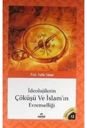 İdeolojilerin Çöküşü ve İslamın Evrenselliği; Bütün Eserleri 13
