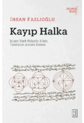 Kayıp Halka;İslam-Türk Felsefe-Bilim Tarihinin Anlam Küresi