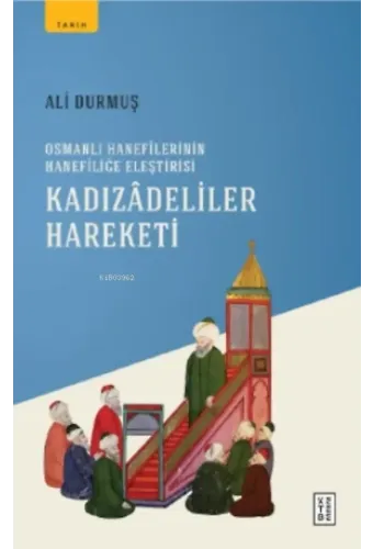 Kadızadeliler Hareketi;Osmanlı Hanefilerinin Hanefiliğe Eleştirisi