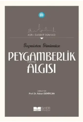 Geçmişten Günümüze Peygamberlik Algısı;Asr-ı Saadet Dünyası 21