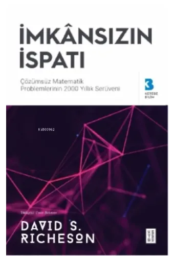 İmkânsızın İspatı;Çözülemeyen Matematik Problemlerinin 2000 Yıllık Serüveni