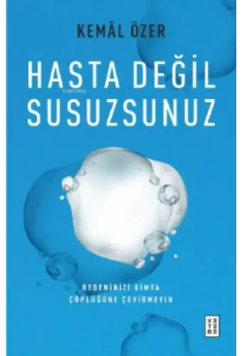 Hasta Değil Susuzsunuz;Bedeninizi Kimya Çöplüğüne Çevirmeyin