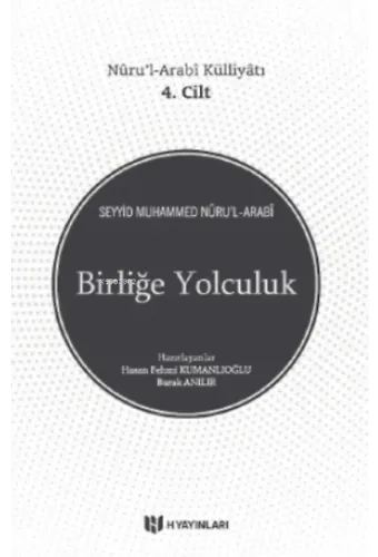 Birliğe Yolculuk;Nûru'l-Arabî Külliyâtı 4. Cilt