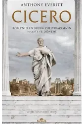Cicero;Roma'nın En Büyük Politikacısının Hayatı ve Dönemi