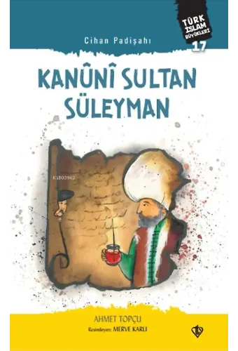 Cihan Padişahı Kanuni Sultan Süleyman;Türk İslam Büyükleri 17