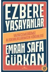 Ezbere Yaşayanlar - Vazgeçemediğimiz Alışkanlıklarımızın Kökenleri