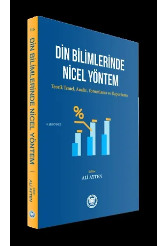 Din Bilimlerinde Nicel Yöntem ;Teorik Temel, Analiz, Yorumlama ve Raporlama