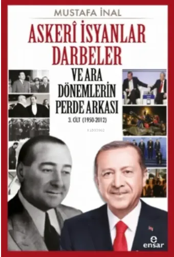 Askeri İsyanlar Darbeler ve Ara Dönemlerin Perde Arkası 3 Cilt (1950-2012)