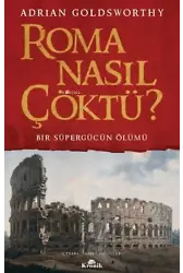 Roma Nasıl Çöktü? Bir Süpergücün Ölümü
