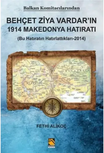 Balkan Komitacilarından Behçet Ziya Vardar'ın 1914 Makedonya Hatıratı; (Bu Hatıratın Hatırlattıkları-2014)