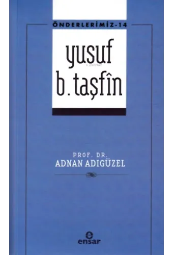 Önderlerimiz-14 Yusuf B. Taşfîn