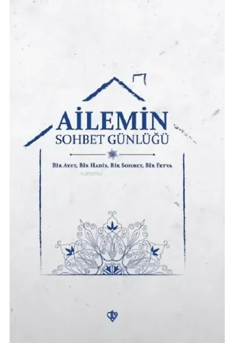 Ailemin Sohbet Günlüğü ;Bir Ayet Bir Hadis Bir Sohbet Bir Fetva