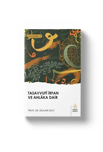 Tasavvufi İrfan ve Ahlaka Dair | Dilaver Selvi