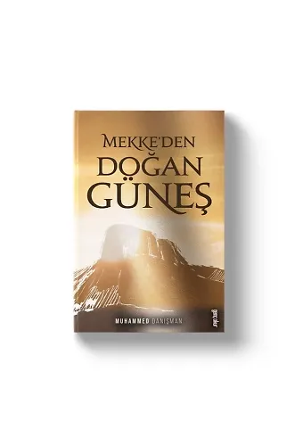 Mekkeden Doğan Güneş | Muhammed Danışman