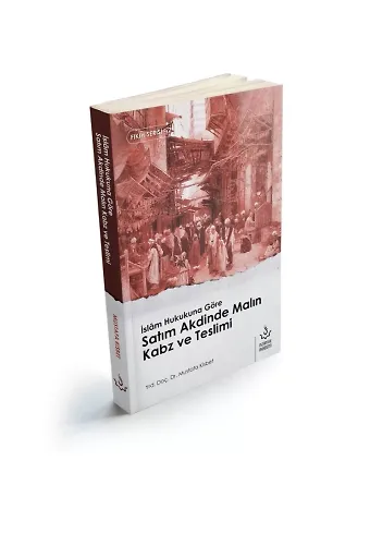 İslam Hukukuna Göre Satım Akdinde Malın Kabz Teslimi | Mustafa Kisbet