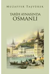 Tarih Aynasında Osmanlı | Muzaffer Taşyürek