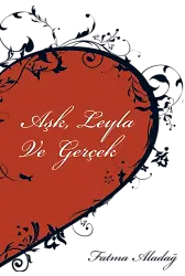 Aşk Leyla ve Gerçek - Fatma Aladağ