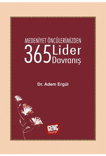 Medeniyet Öncülerimizden 365 Lider Davranış - Dr. Adem Ergül