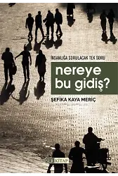 Nereye Bu Gidiş ? - Şefika Kaya Meriç