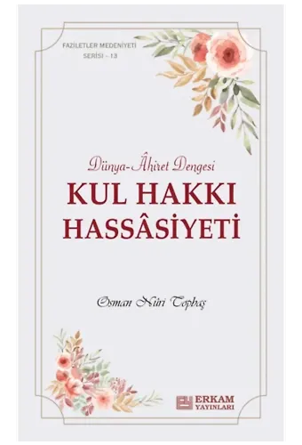 Faziletler Medeniyeti Serisi - 13 - Kul Hakkı Hassâsiyeti - Osman Nuri Topbaş