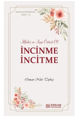 Faziletler Medeniyeti Serisi - 18 - İncinme İncitme - Osman Nuri Topbaş