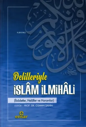 Delilleriyle İslâm İlmihâli;(İbadetler, Helaller Ve Haramlar)