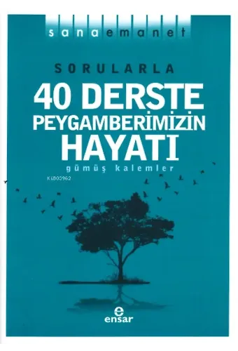 Sorularla 40 Derste Peygamberimizin Hayatı; Sana Emanet