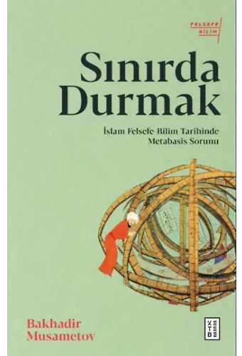 Sınırda Durmak;İslam Felsefe-Bilim Tarihinde Metabasis Sorunu