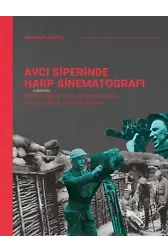 Avcı Siperinde Harp Sinematografı;Birinci Dunya Savaşı Fotoğraflarında Savaş ve Başka İnsanlık Halleri