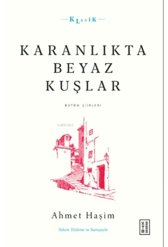 Karanlıkta Beyaz Kuşlar;Bütün Şiirleri