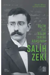 Bilim ile Bilim Tarihi Arasında Salih Zeki;Şimdiyi Bilmek Geçmişi Anlamak