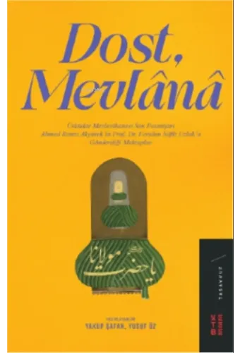 Dost, Mevlânâ;Üskudar Mevlevîhanesi Son Postnişini Ahmed Remzi Akyurek'in Prof. Dr. Feridun Nâfiz Uzluk'a Gönderdiği Mektuplar